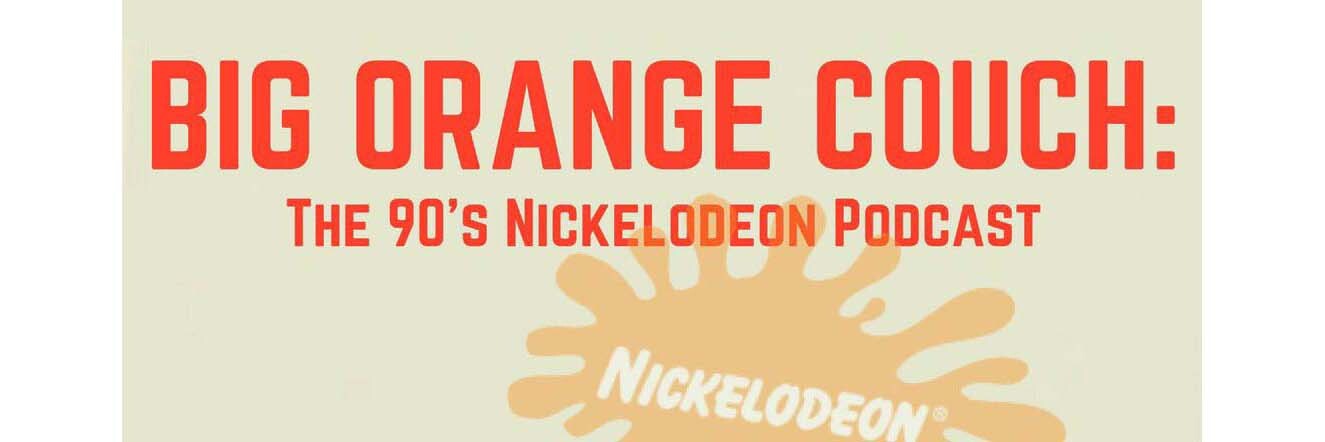 Big Orange Couch: The 90s Nickelodeon Podcast